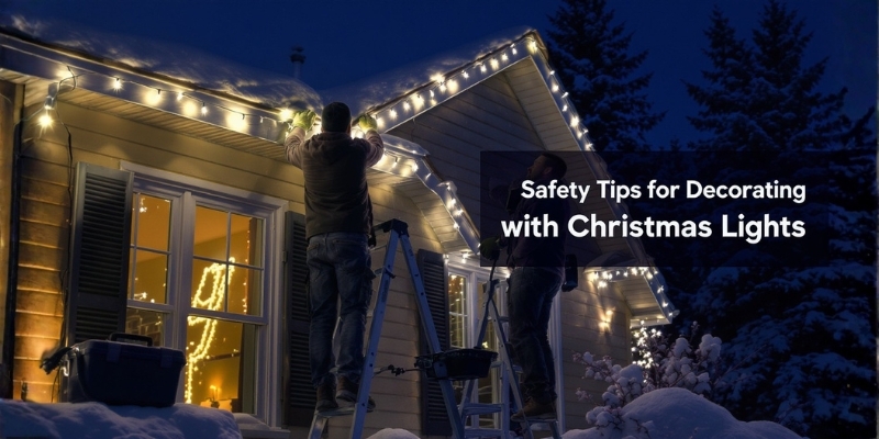 Safety Tips for Decorating with Christmas Lights